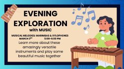 Evening Exploration with Music: Musical Melodies with Marimba and Xylophone is March 2nd from 5-6PM
